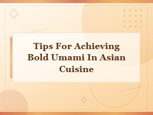 Bold Umami Tips for Rich Asian Cuisine Flavors