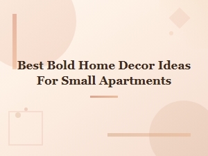 Bold Home Decor Ideas That Make Small Apartments Shine