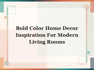 Bold Color Home Decor Inspiration for Modern Living Rooms
