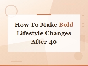 Bold Lifestyle Changes After 40: a Guide to Reinventing Your Life